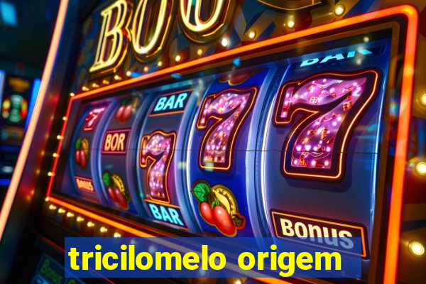 tricilomelo origem